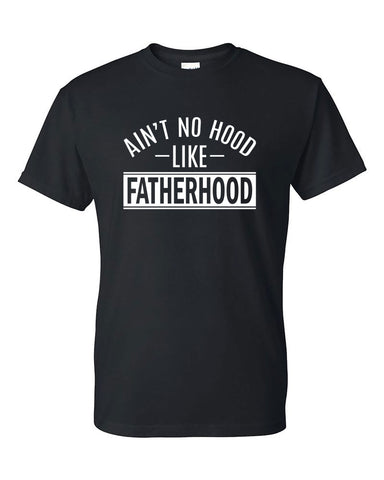 Ain't No Hood Like Fatherhood Shirt, Father's Day Shirt, Gift Idea for Father's Day