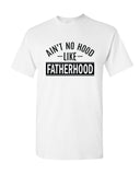 Ain't No Hood Like Fatherhood Shirt, Father's Day Shirt, Gift Idea for Father's Day