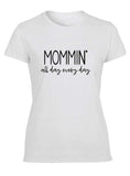 Mommin All Day Every Day Shirt, Mother's Day Shirt, Shirt for Mommy, Fun Shirt for Mother's Day